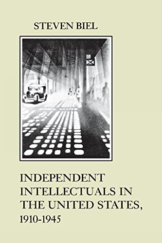Independent Intellectuals in the United States, 1910-1945 (The American Social Experience, 1) (9780814712320) by Biel, Steven