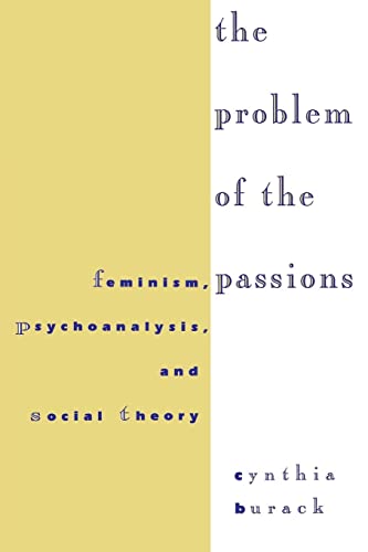 9780814712528: The Problem of the Passions: Feminism, Psychoanalysis, and Social Theory
