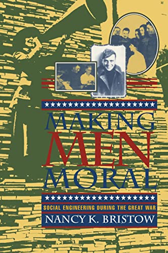 Stock image for Making Men Moral: Social Engineering During the Great War (American Social Experience) (The American Social Experience) for sale by Chiron Media