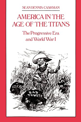 Stock image for America in the Age of the Titans: The Progressive Era and World War I [Hardcover] Cashman, Sean Dennis for sale by Particular Things