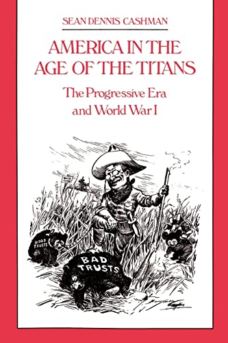 Beispielbild fr America in the Age of the Titans: The Progressive Era and World War I zum Verkauf von Bookplate
