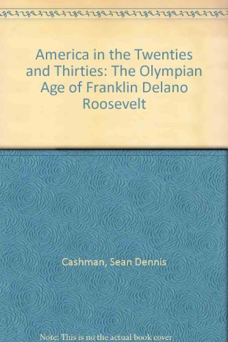 Stock image for America in the Twenties and Thirties: The Olympian Age of Franklin Delano Roosevelt for sale by -OnTimeBooks-