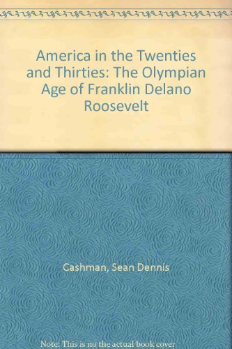 9780814714126: America in the Twenties and Thirties: The Olympian Age of Franklin Delano Roosevelt