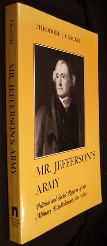 Mr. Jefferson's Army: Political And Social Reform Of The Military Establishment, 1801-1809 (The A...