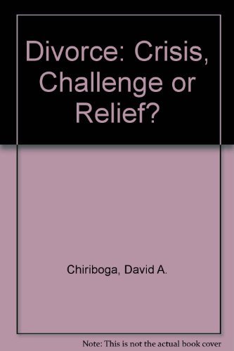 Divorce: Crisis, Challenge or Relief? (9780814714508) by Chiriboga, David A.; Catron, Linda S.