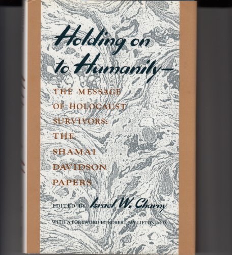 Imagen de archivo de Holding on to Humanity: The Message of Holocaust Survivors a la venta por Books From California