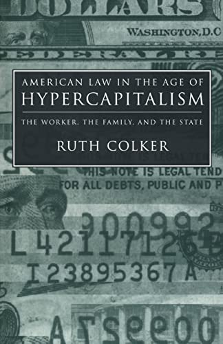 Beispielbild fr American Law in the Age of Hypercapitalism : The Worker, the Family, and the State zum Verkauf von Better World Books