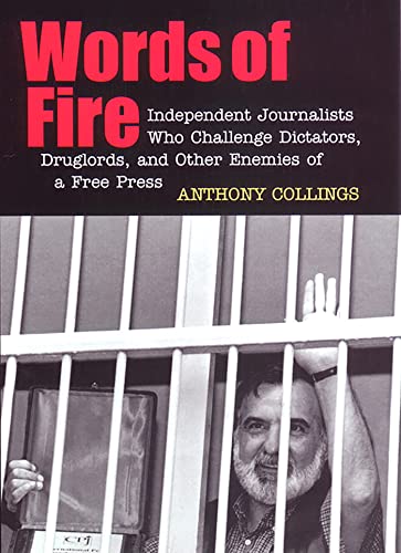 Beispielbild fr Words of Fire : Independent Journalists Who Challenge Dictators, Drug Lords, and Other Enemies of a Free Press zum Verkauf von Better World Books