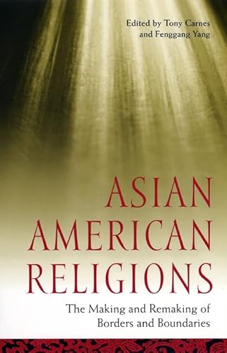 9780814716298: Asian American Religions: The Making and Remaking of Borders and Boundaries (Religion, Race, and Ethnicity)