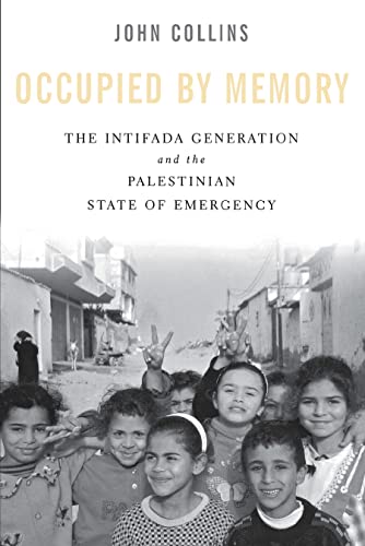 Occupied by Memory: The Intifada Generation and the Palestinian State of Emergency (9780814716373) by Collins, John