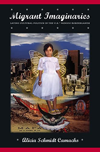 Imagen de archivo de Migrant Imaginaries: Latino Cultural Politics in the U.S.-Mexico Borderlands (Nation of Nations) a la venta por SecondSale