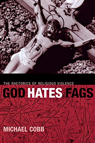 9780814716694: God Hates Fags: The Rhetorics of Religious Violence: 20 (Sexual Cultures)