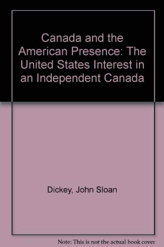 9780814717585: Canada and the American Presence: The United States Interest in an Independent Canada