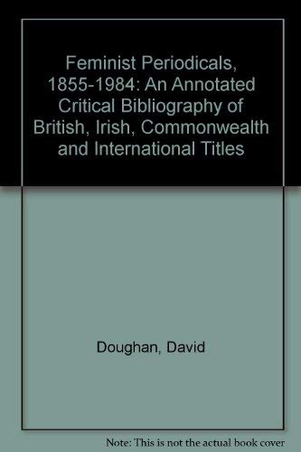 Stock image for Feminist Periodicals, 1855-1984: An Annotated Critical Bibliography of British, Irish, Commonwealth and International Titles for sale by A Squared Books (Don Dewhirst)