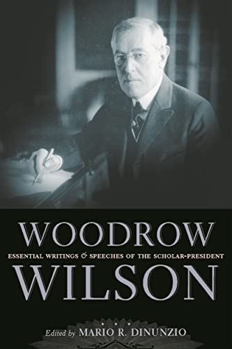 Stock image for Woodrow Wilson : Essential Writings and Speeches of the Scholar-President for sale by Better World Books