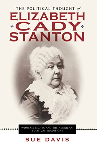 The Political Thought of Elizabeth Cady Stanton: Women's Rights and the American Political Traditions (9780814719985) by Davis, Sue