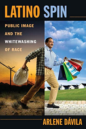 9780814720073: Latino Spin: Public Image and the Whitewashing of Race