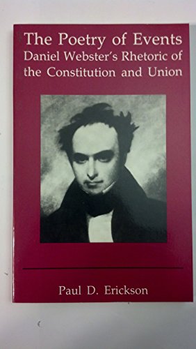 Stock image for The Poetry of Events: Daniel Webster's Rhetoric of the Constitution and Union for sale by Lowry's Books