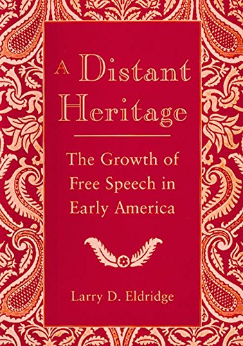 A DISTANT HERITAGE : The Growth of Free Speech in Early America