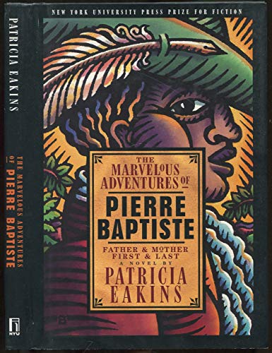 The Marvelous Adventures of Pierre Baptiste: Father and Mother, First and Last (9780814722091) by Eakins, Patricia