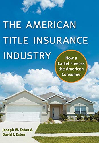 Stock image for The American Title Insurance Industry: How a Cartel Fleeces the American Consumer for sale by HPB-Red