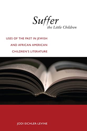 9780814722992: Suffer the Little Children: Uses of the Past in Jewish and African American Children's Literature