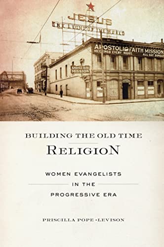 9780814723845: Building the Old Time Religion: Women Evangelists in the Progressive Era