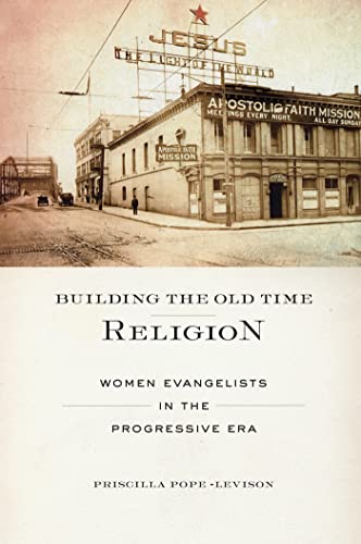 Stock image for Building the Old Time Religion: Women Evangelists in the Progressive Era for sale by WorldofBooks