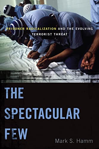 Beispielbild fr The Spectacular Few: Prisoner Radicalization and the Evolving Terrorist Threat (Alternative Criminology, 13) zum Verkauf von SecondSale