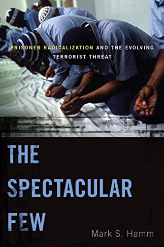 9780814723968: The Spectacular Few: Prisoner Radicalization and the Evolving Terrorist Threat