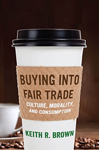 Stock image for Buying into Fair Trade: Culture, Morality, and Consumption for sale by SecondSale