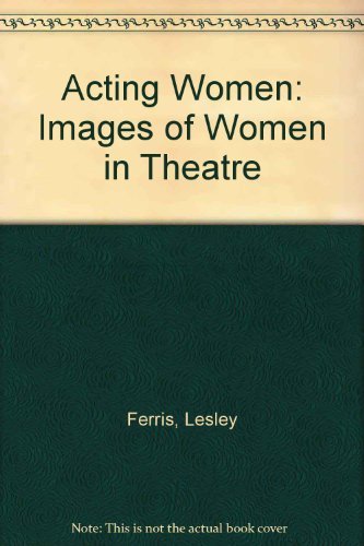 9780814725986: Acting Women: Images of Women in Theatre