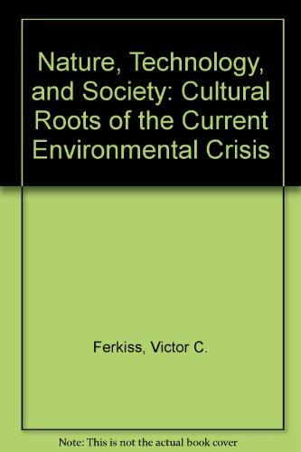 Stock image for Nature, Technology, and Society : Cultural Roots of the Current Environmental Crisis for sale by Old Line Books