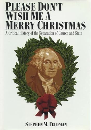 Beispielbild fr Please Don't Wish Me a Merry Christmas : A Critical History of the Separation of Church and State zum Verkauf von Better World Books