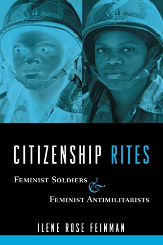 Imagen de archivo de Citizenship Rites : Feminist Soldiers and Feminist Antimilitarists a la venta por Better World Books: West