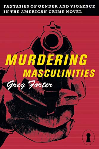 Beispielbild fr Murdering Masculinities: Fantasies of Gender and Violence in the American Crime Novel (Sexual Cultures) zum Verkauf von Smith Family Bookstore Downtown