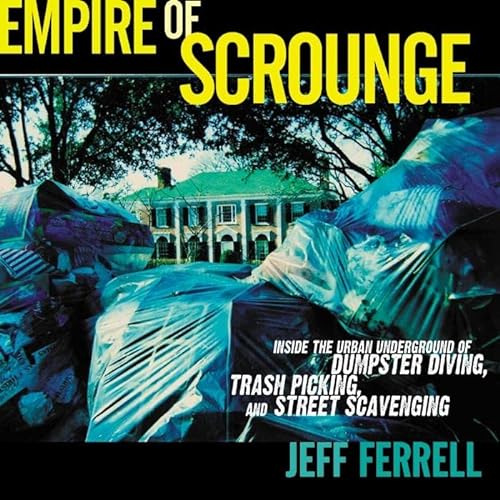9780814727379: Empire of Scrounge: Inside the Urban Underground of Dumpster Diving, Trash Picking, and Street Scavenging: 22 (Alternative Criminology)