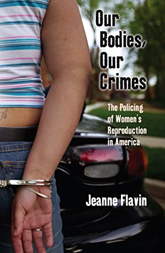 9780814727546: Our Bodies, Our Crimes: The Policing of Women's Reproduction in America