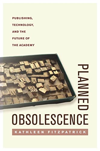 Planned Obsolescence: Publishing, Technology, and the Future of the Academy (9780814727881) by Fitzpatrick, Kathleen