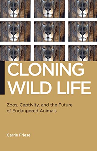 9780814729083: Cloning Wild Life: Zoos, Captivity, and the Future of Endangered Animals