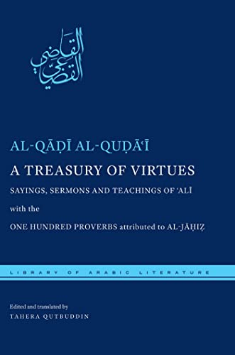 Beispielbild fr A Treasury of Virtues   Sayings, Sermons, and Teachings of `Ali, with the One Hundred Proverbs attributed to al Jahiz zum Verkauf von Revaluation Books