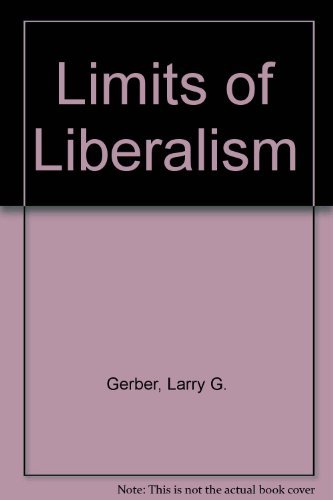 Stock image for Limits of Liberalism: Josephus Daniels, Henry Stimson, Bernard Baruch, Donald Richberg, Felix Frankfurter and the Development of the Modern American Political Economy for sale by Montana Book Company