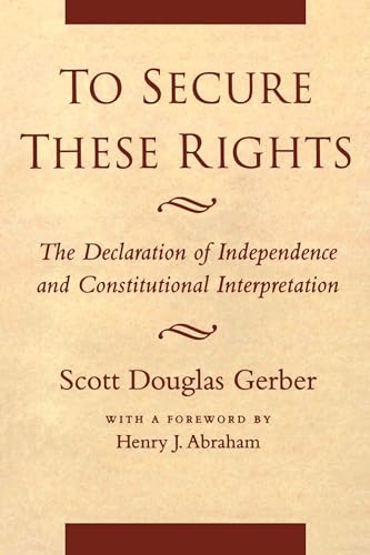 Beispielbild fr To Secure These Rights : The Declaration of Independence and Constitutional Interpretation zum Verkauf von Better World Books