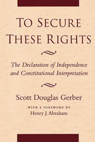Beispielbild fr To Secure These Rights: The Declaration of Independence and Constitutional Interpretation zum Verkauf von ThriftBooks-Atlanta