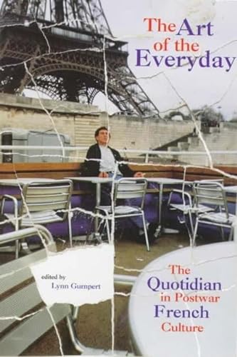 The Art of the Everyday: The Quotidian in Postwar French Culture