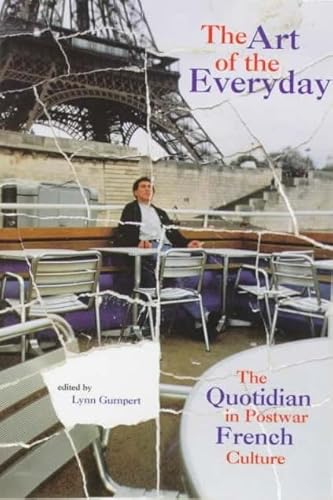 The Art of the Everyday - The Quotidian in Postwar French Culture