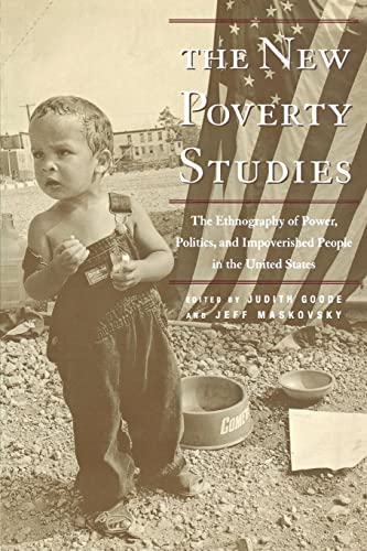 Beispielbild fr The New Poverty Studies : The Ethnography of Power, Politics and Impoverished People in the United States zum Verkauf von Better World Books
