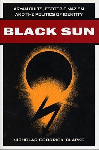 Black Sun: Aryan Cults, Esoteric Nazism and the Politics of Identity - Nicholas Goodrick-Clarke