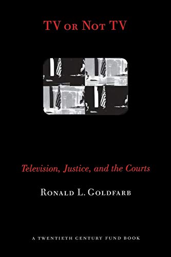 TV OR NOT TV: TELEVISION, JUSTIC - Goldfarb, Ronald L.