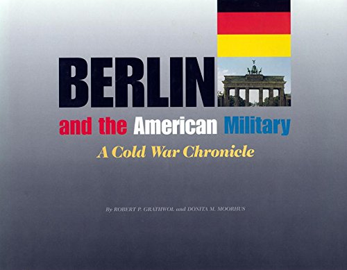 Imagen de archivo de BERLIN AND THE AMERICAN MILITARY: A COLD WAR CHRONICLE a la venta por Easton's Books, Inc.